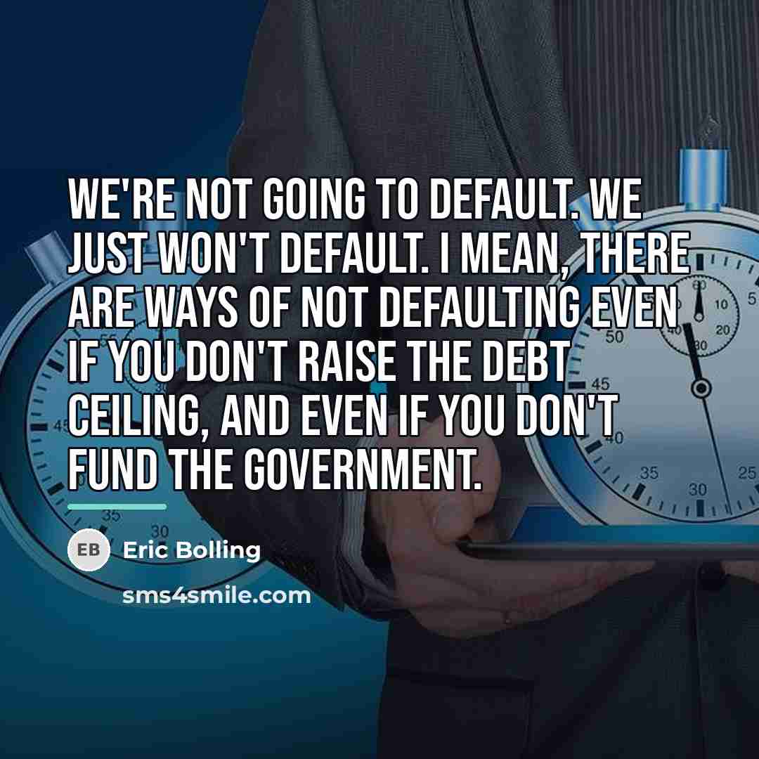 “We're not going to default. We just won't default. I…” quote by Eric Bolling