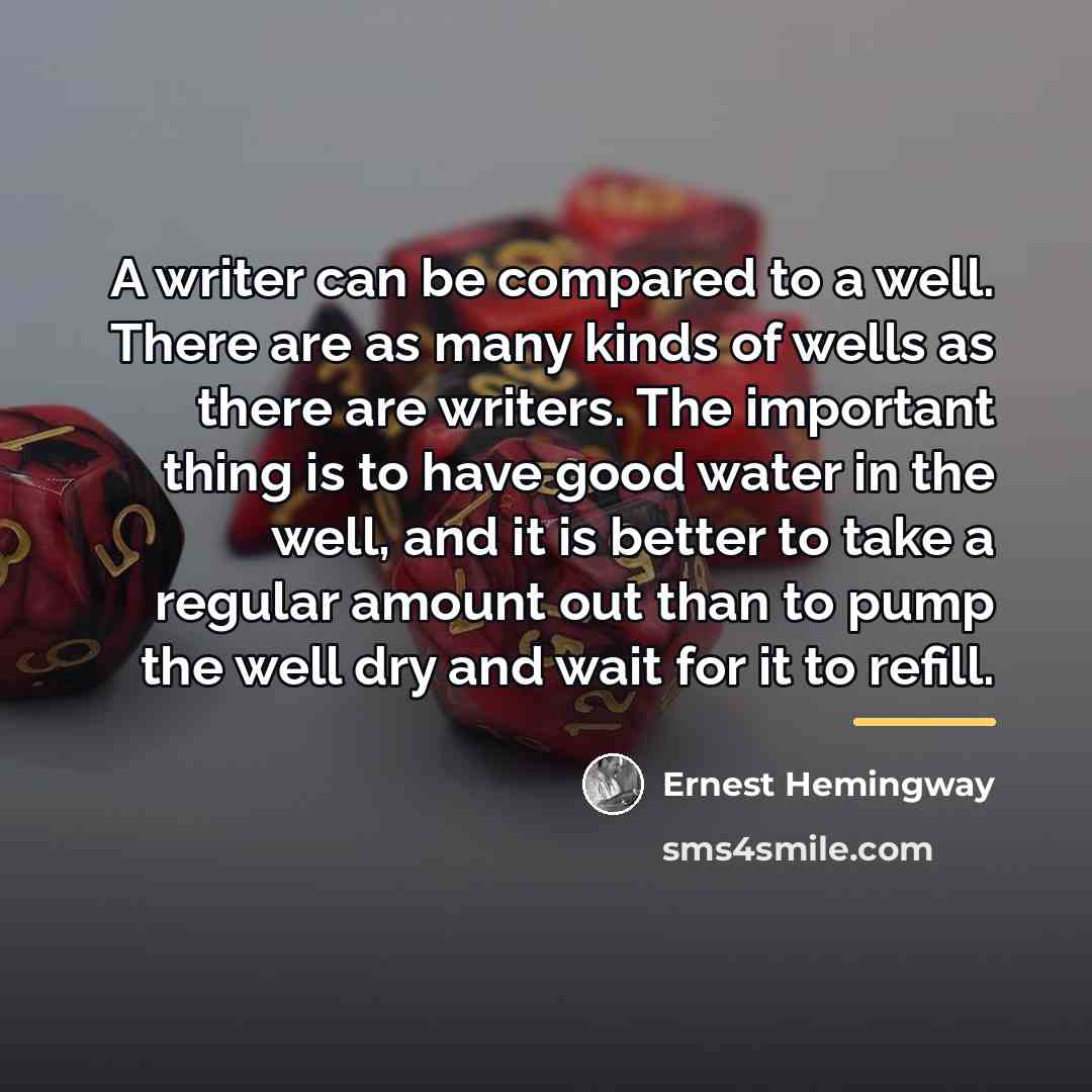 “A writer can be compared to a well. There are…” quote by Ernest Hemingway
