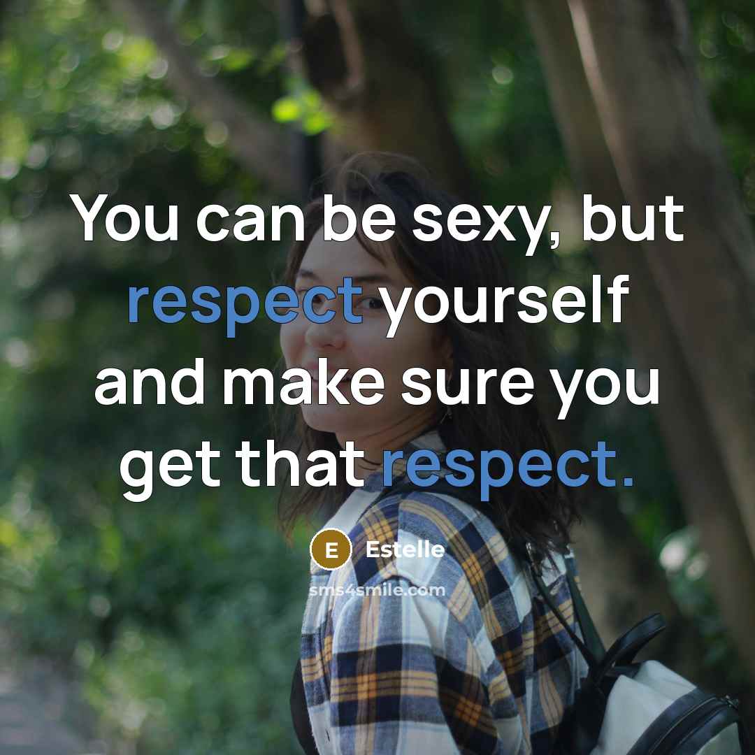 “You can be sexy, but respect yourself and make sure…” quote by Estelle