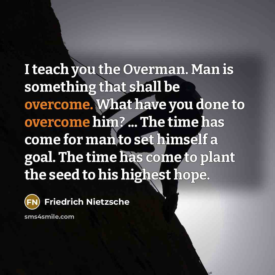 “I teach you the Overman. Man is something that shall…” quote by Friedrich Nietzsche