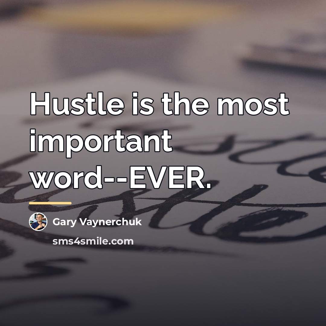 “Hustle is the most important word--EVER.…” quote by Gary Vaynerchuk