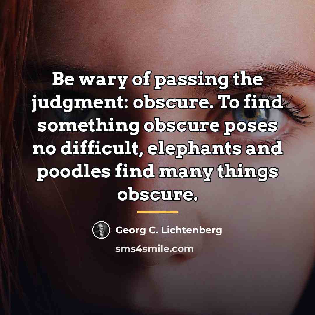 “Be wary of passing the judgment: obscure. To find something…” quote by Georg C. Lichtenberg