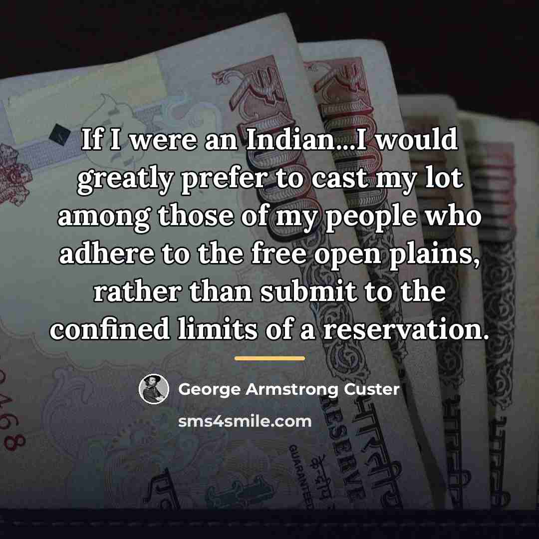 “If I were an Indian...I would greatly prefer to cast…” quote by George Armstrong Custer