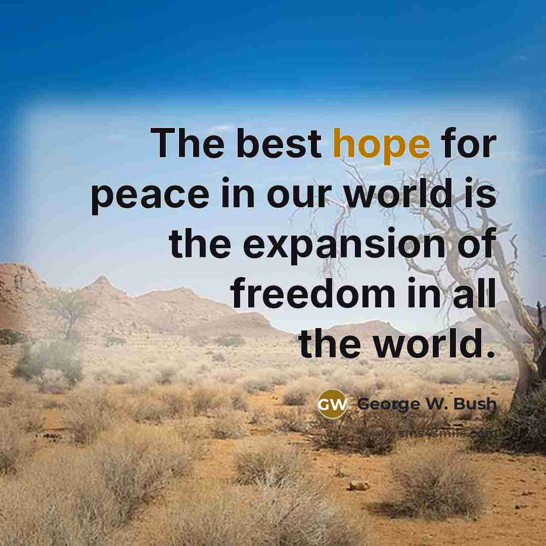 “The best hope for peace in our world is the…” quote by George W. Bush