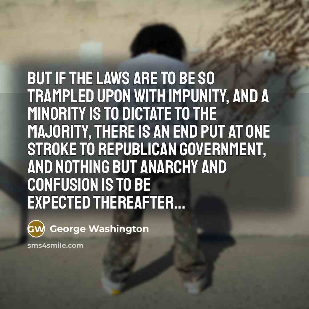 “But if the laws are to be so trampled upon…” quote by George Washington