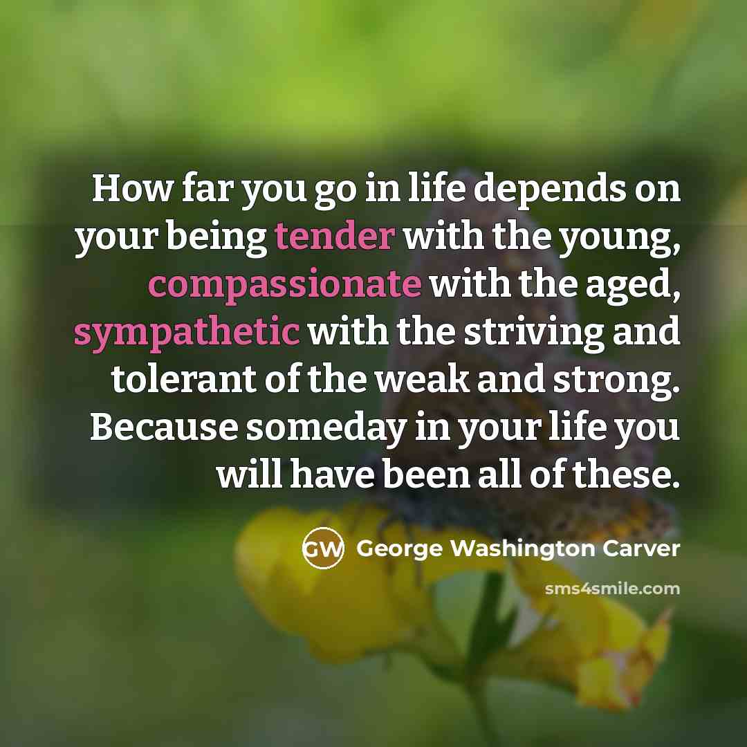 “How far you go in life depends on your being…” quote by George Washington Carver