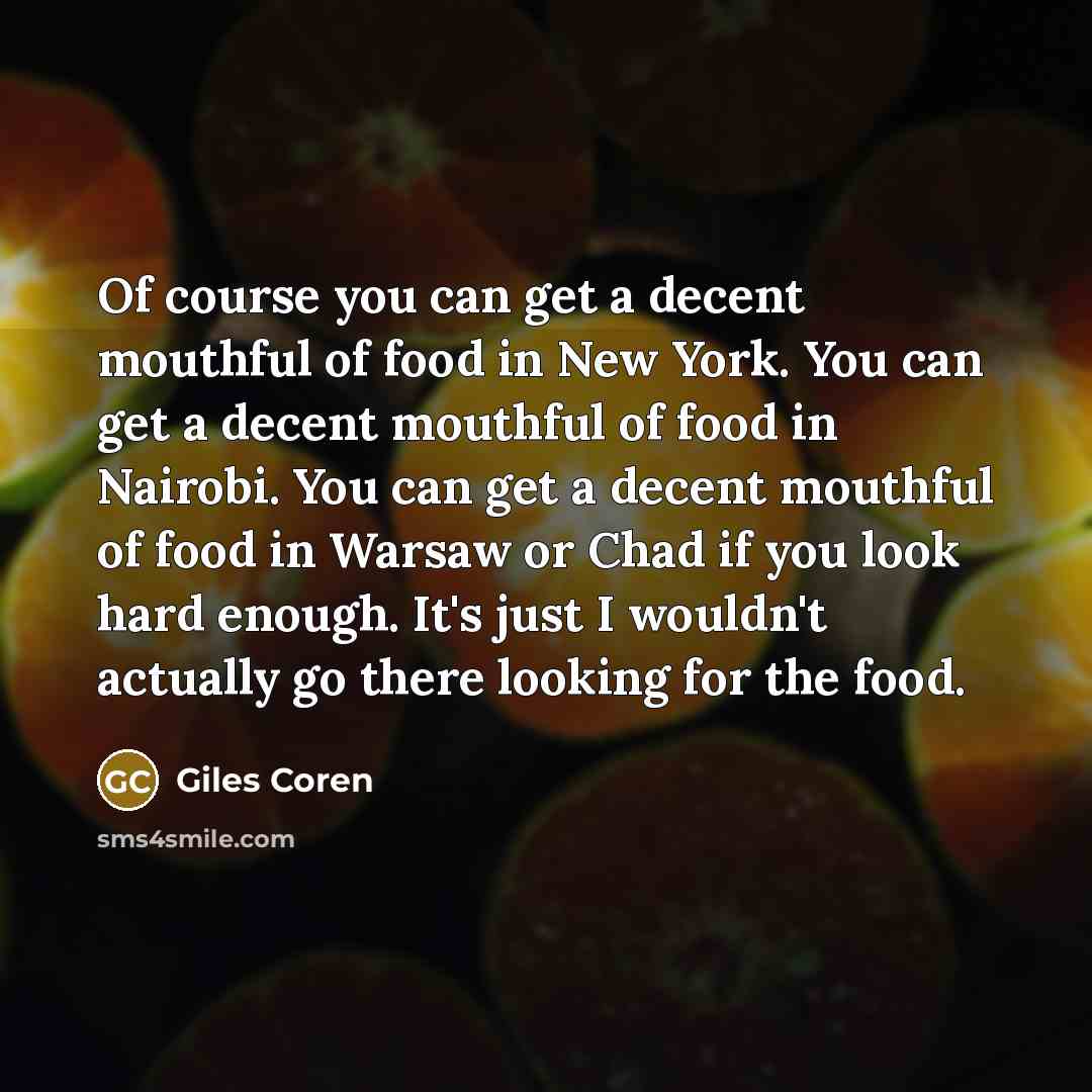 “Of course you can get a decent mouthful of food…” quote by Giles Coren
