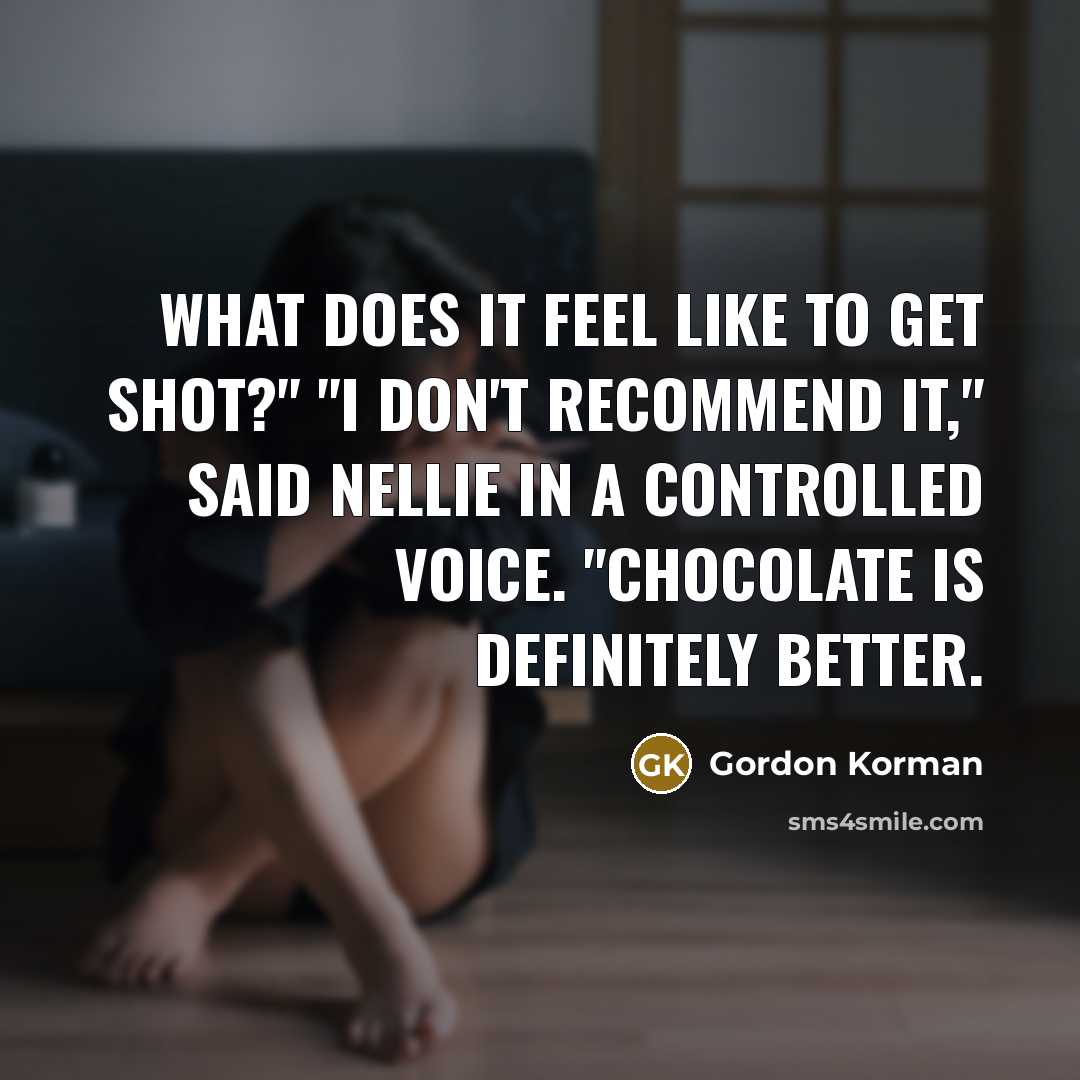 “What does it feel like to get shot?" "I don't…” quote by Gordon Korman