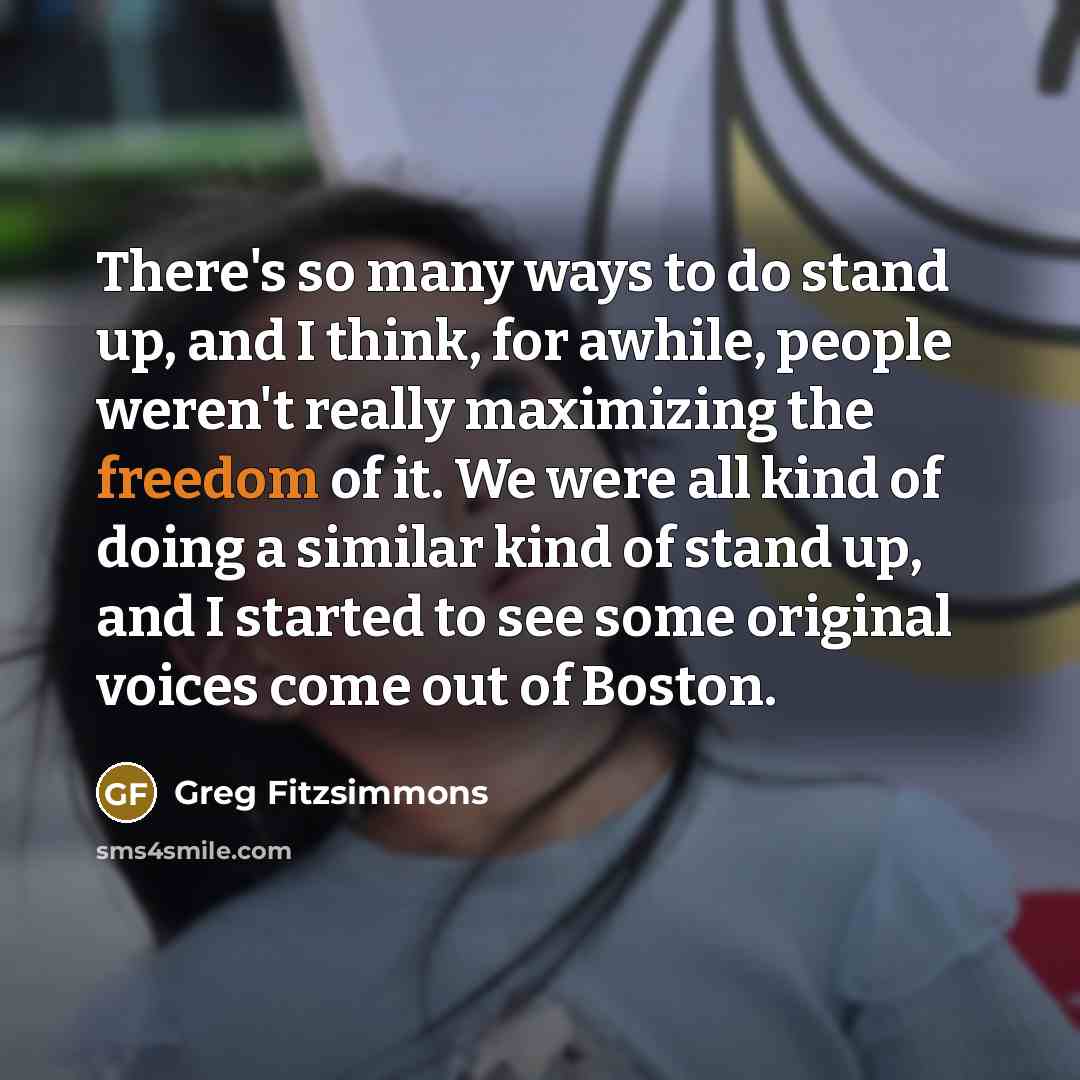 “There's so many ways to do stand up, and I…” quote by Greg Fitzsimmons