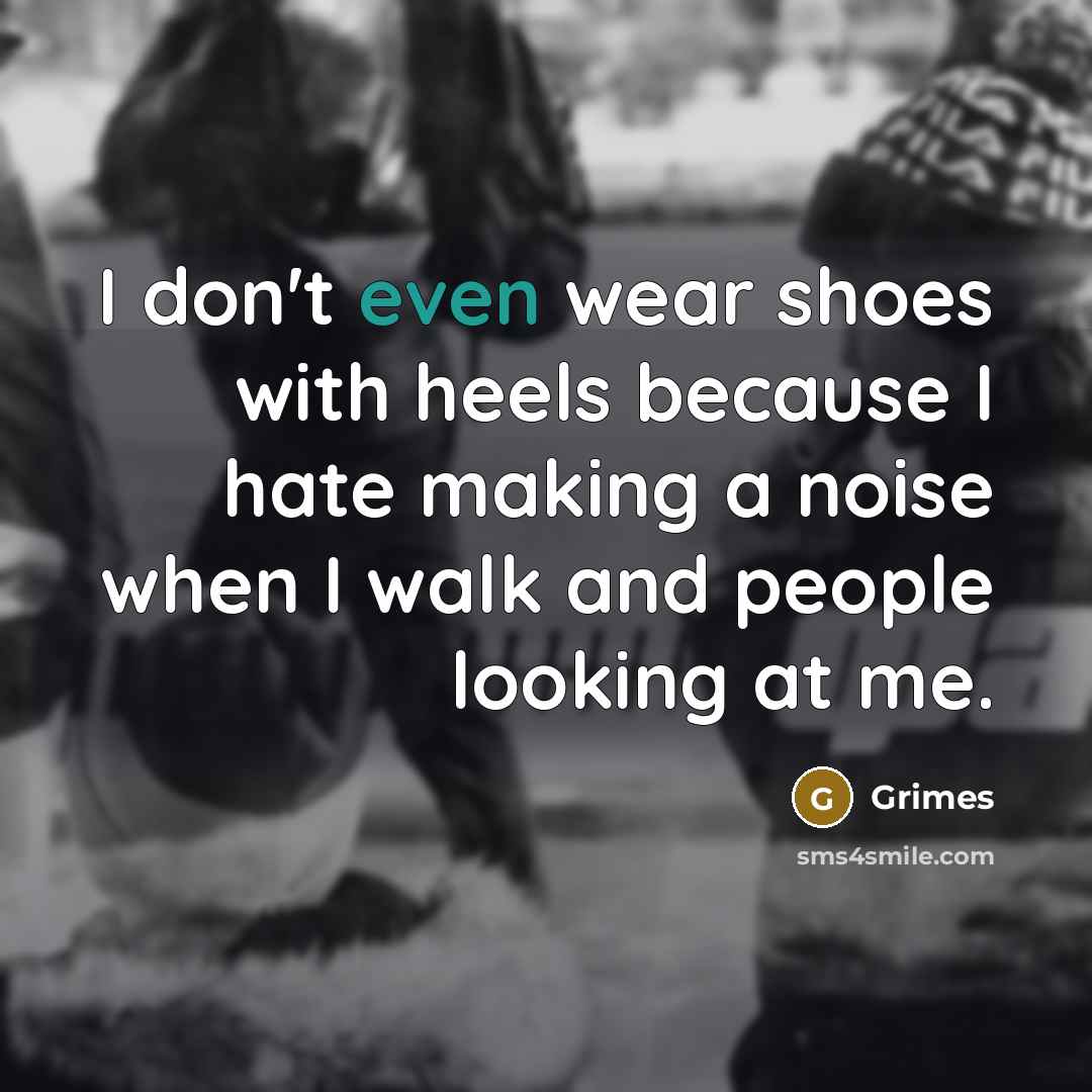 “I don't even wear shoes with heels because I hate…” quote by Grimes