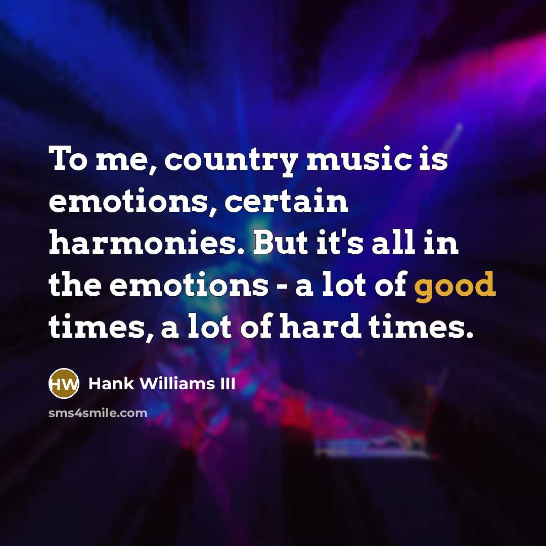 “To me, country music is emotions, certain harmonies. But it's…” quote by Hank Williams III