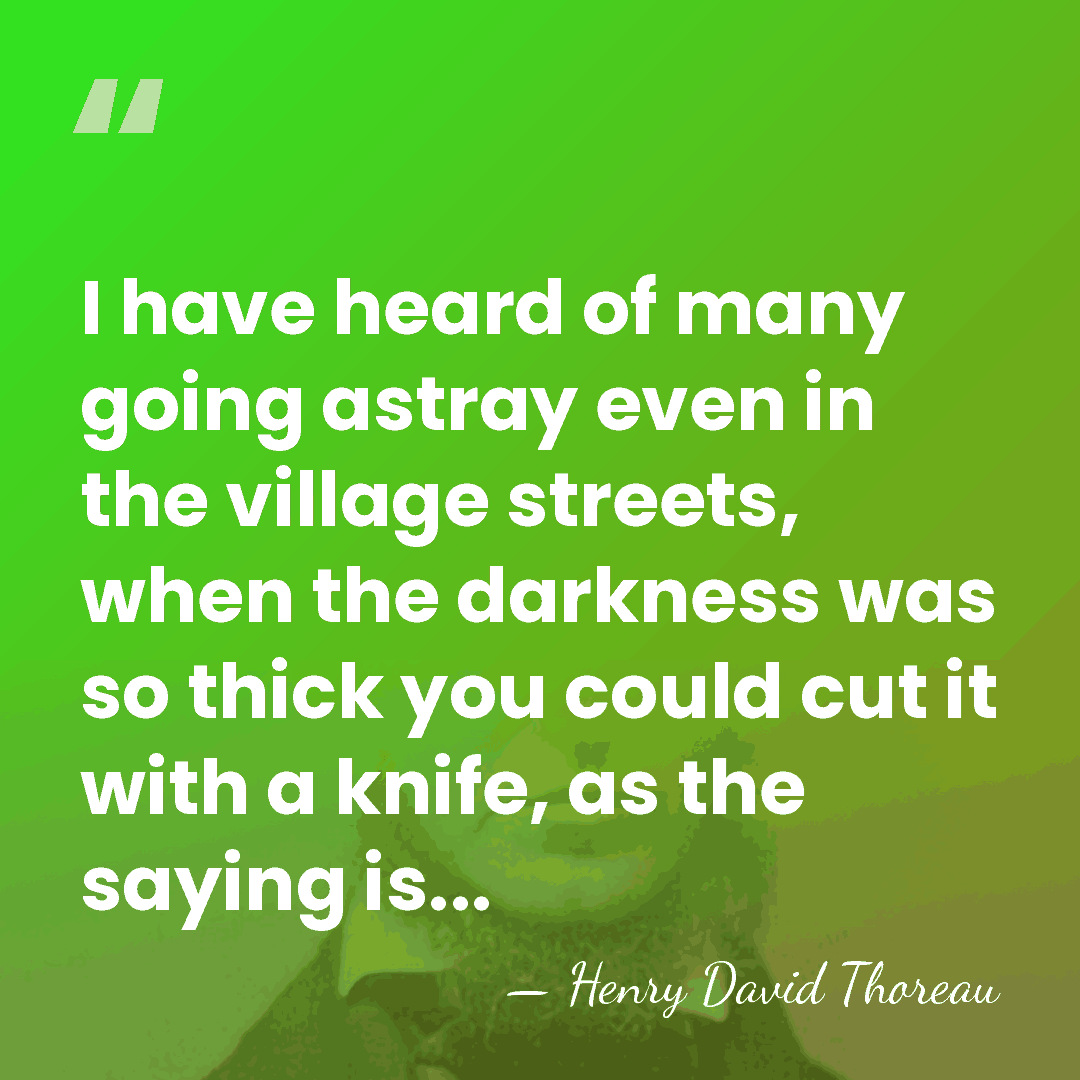 I have heard of many going astray even in the village streets,&hellip; - Henry David Thoreau