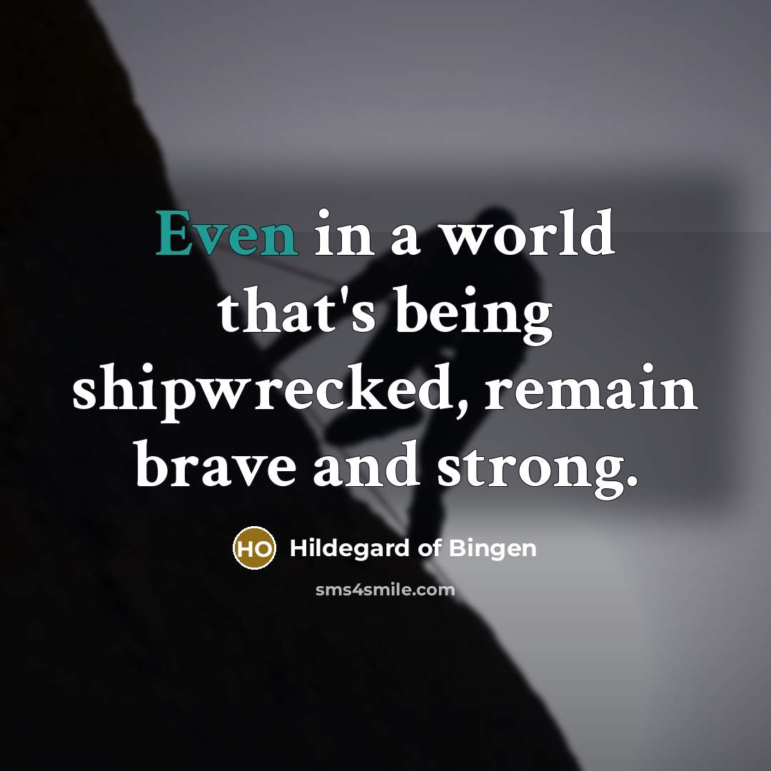 “Even in a world that's being shipwrecked, remain brave and…” quote by Hildegard of Bingen