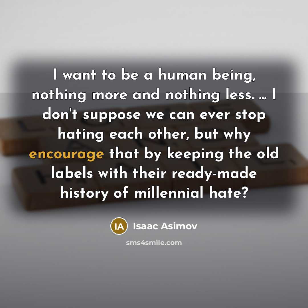 “I want to be a human being, nothing more and…” quote by Isaac Asimov