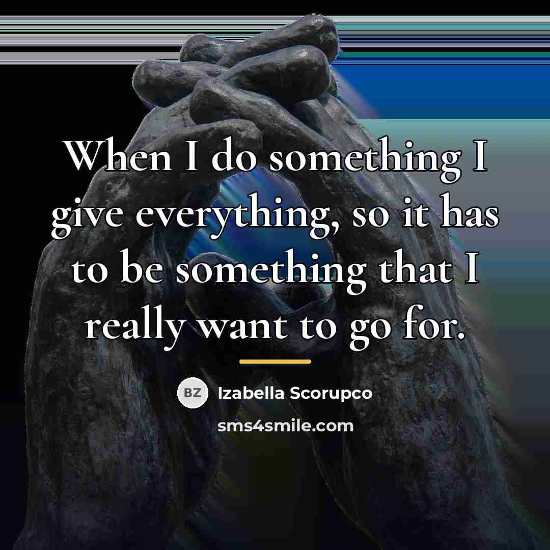 “When I do something I give everything, so it has…” quote by Izabella Scorupco