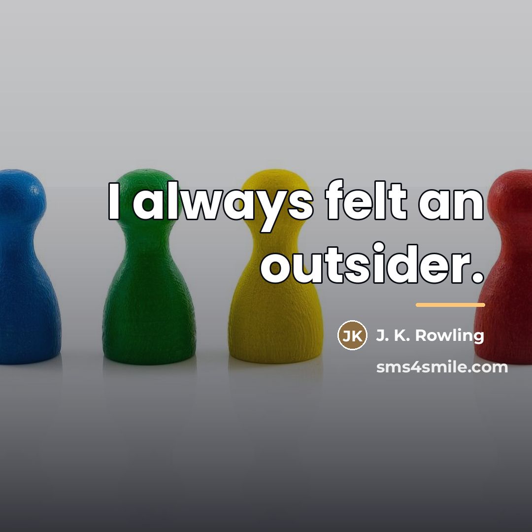 “I always felt an outsider.…” quote by J. K. Rowling