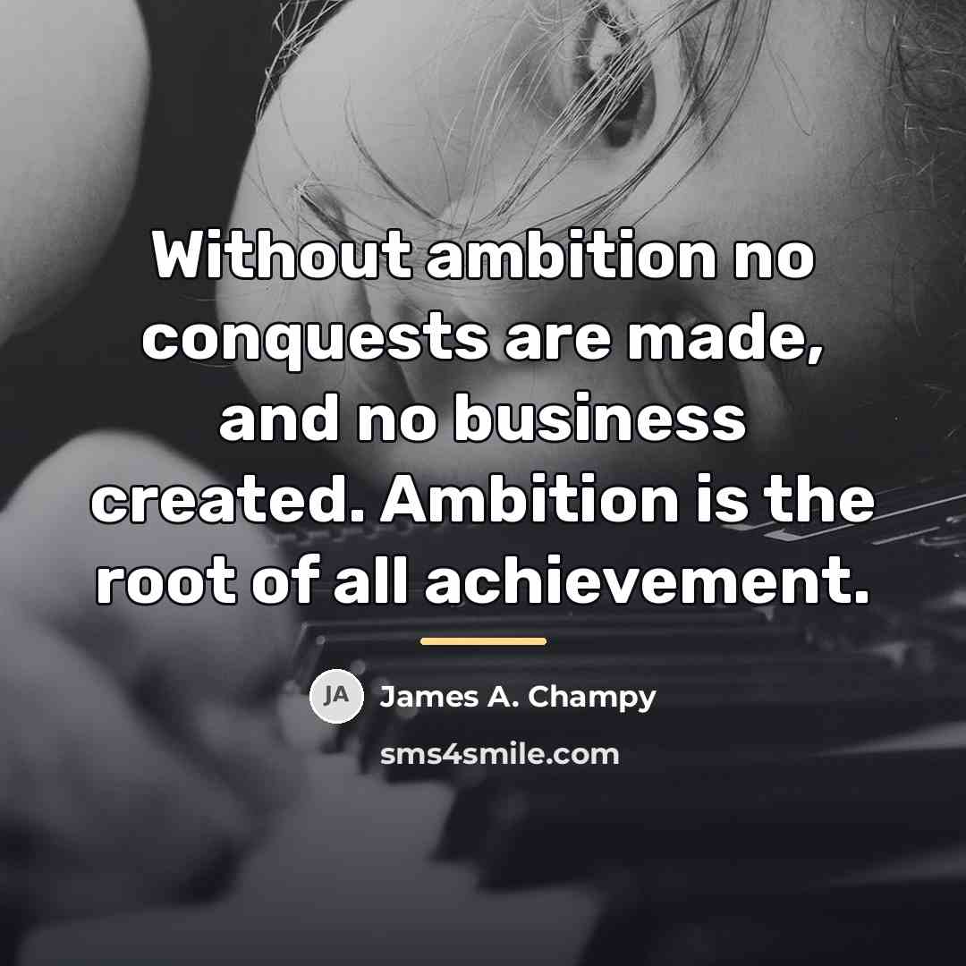 “Without ambition no conquests are made, and no business created.…” quote by James A. Champy