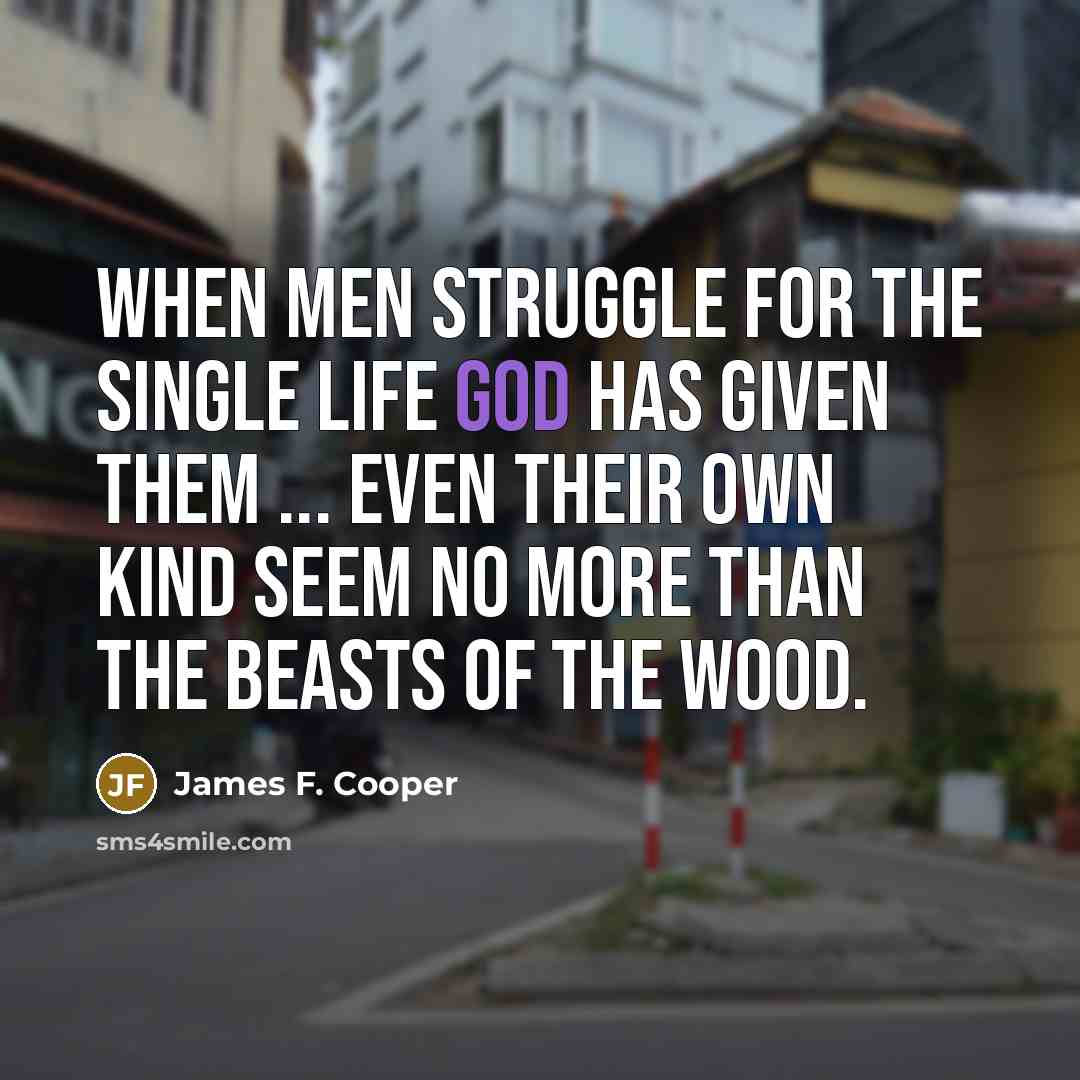 “When men struggle for the single life God has given…” quote by James F. Cooper