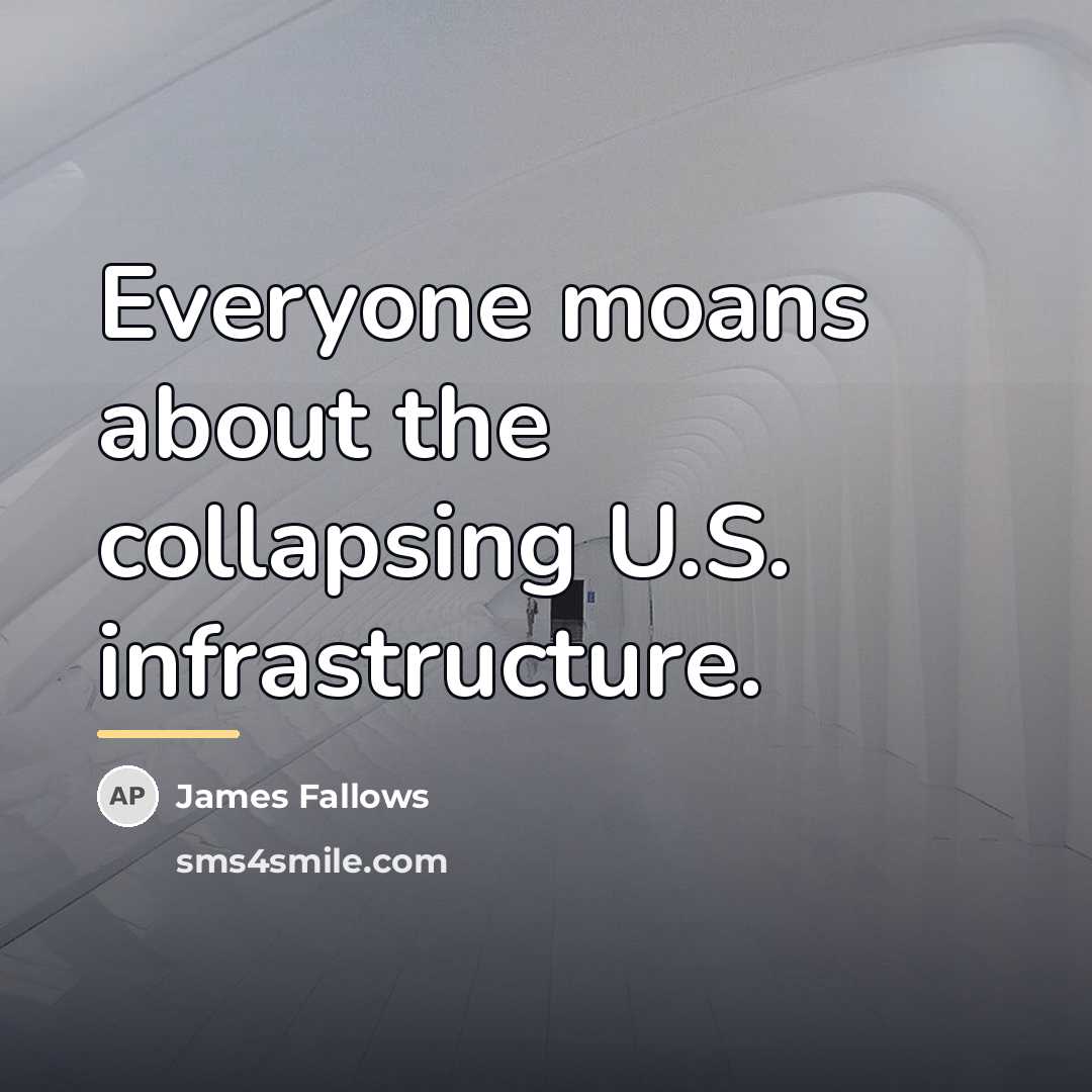 “Everyone moans about the collapsing U.S. infrastructure.…” quote by James Fallows