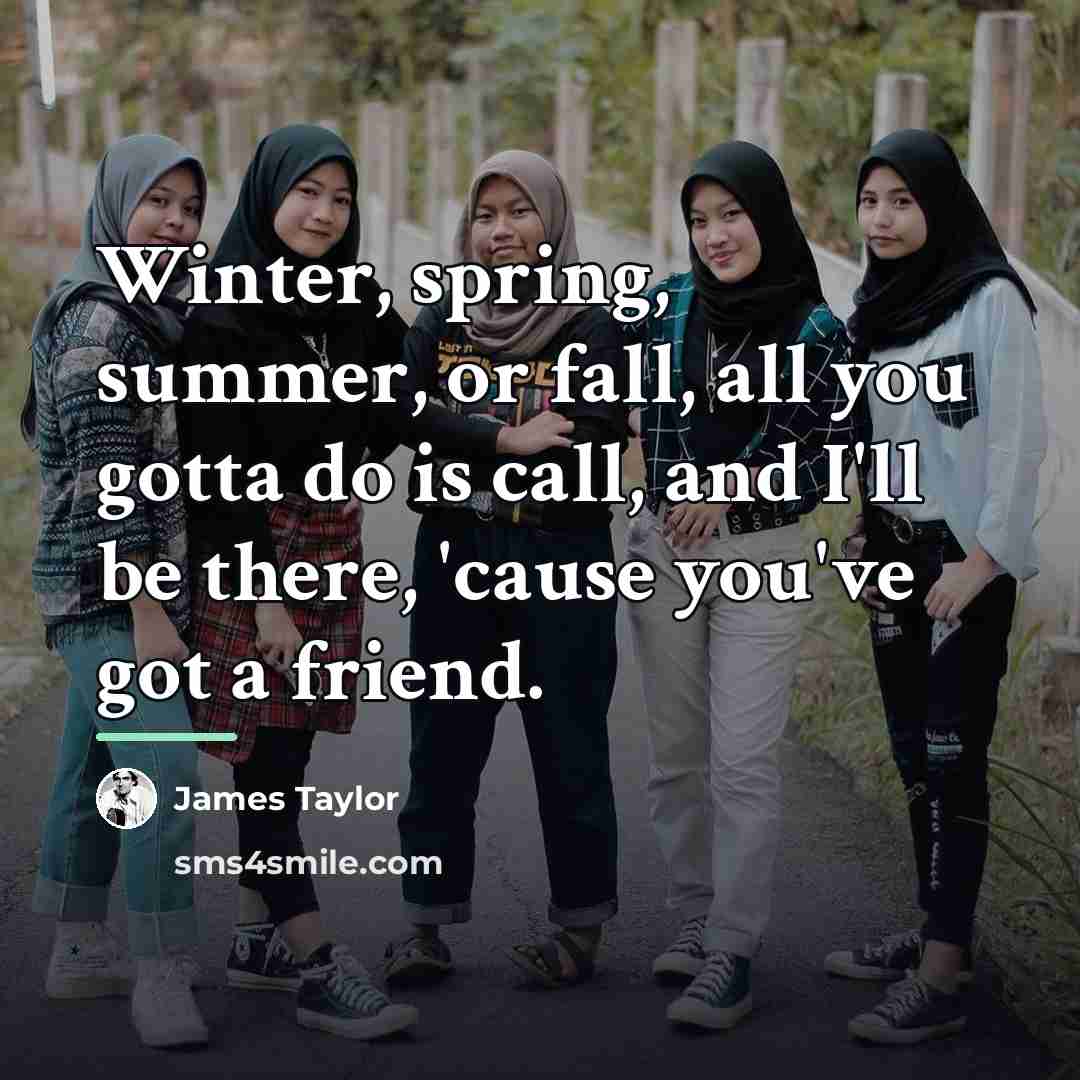 “Winter, spring, summer, or fall, all you gotta do is…” quote by James Taylor