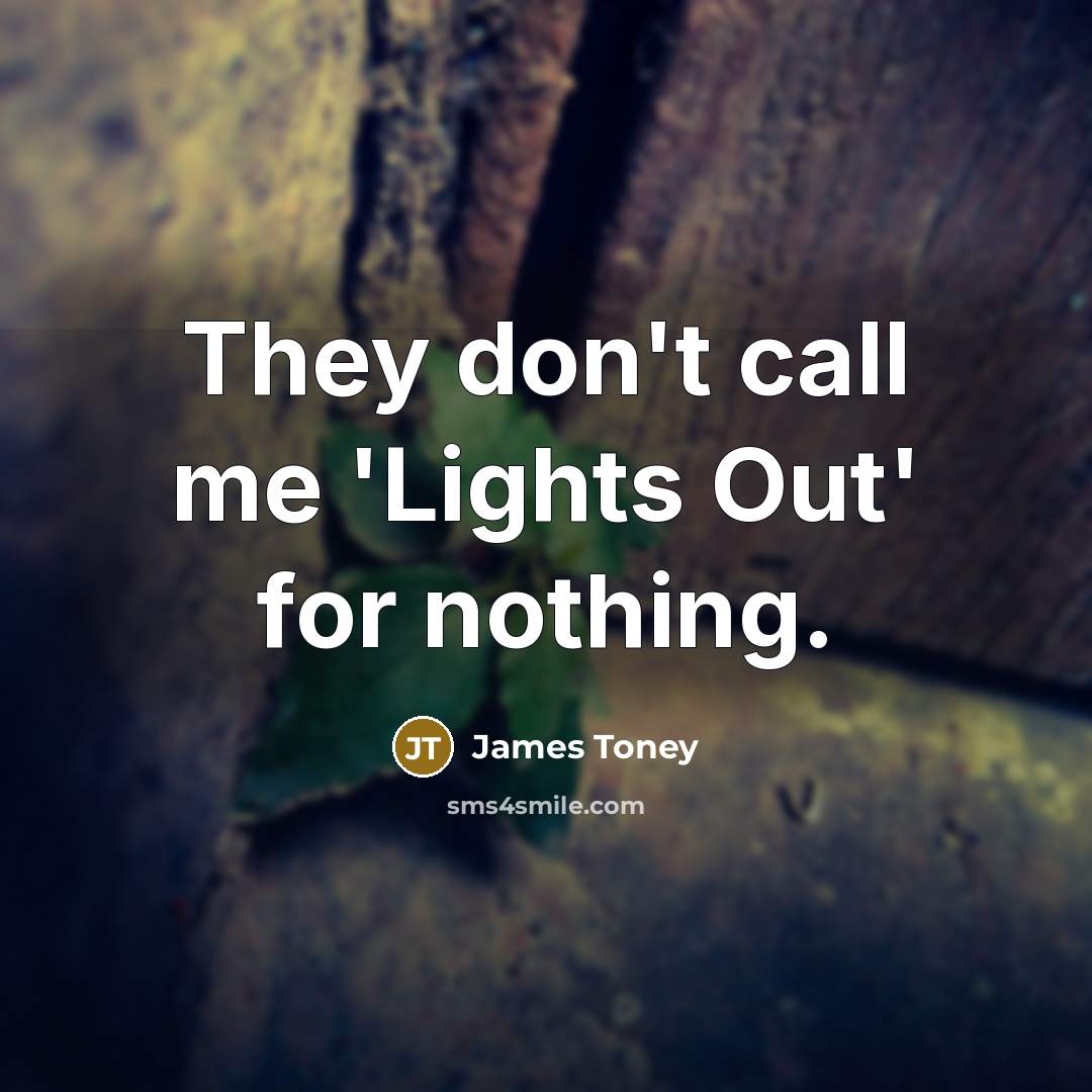 “They don't call me 'Lights Out' for nothing.…” quote by James Toney