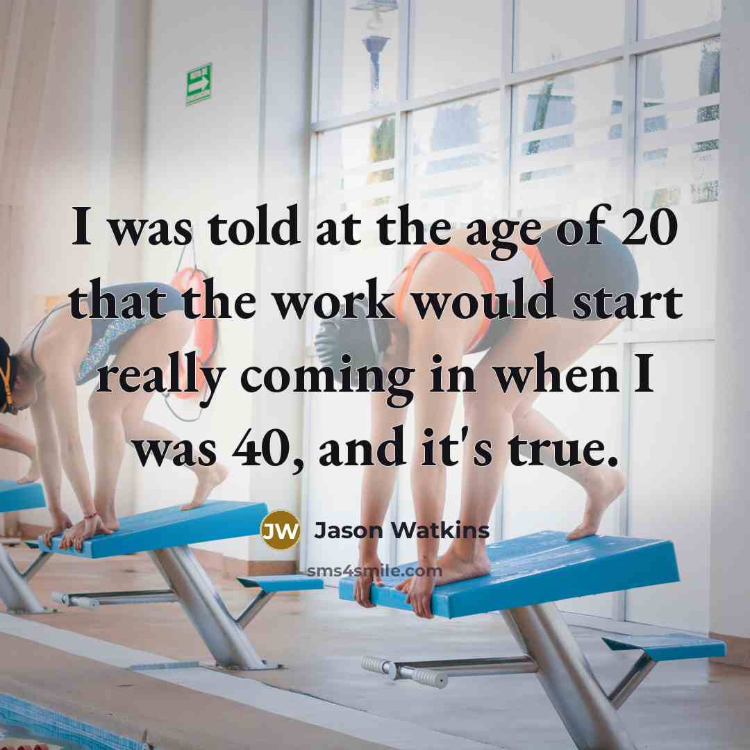 “I was told at the age of 20 that the…” quote by Jason Watkins