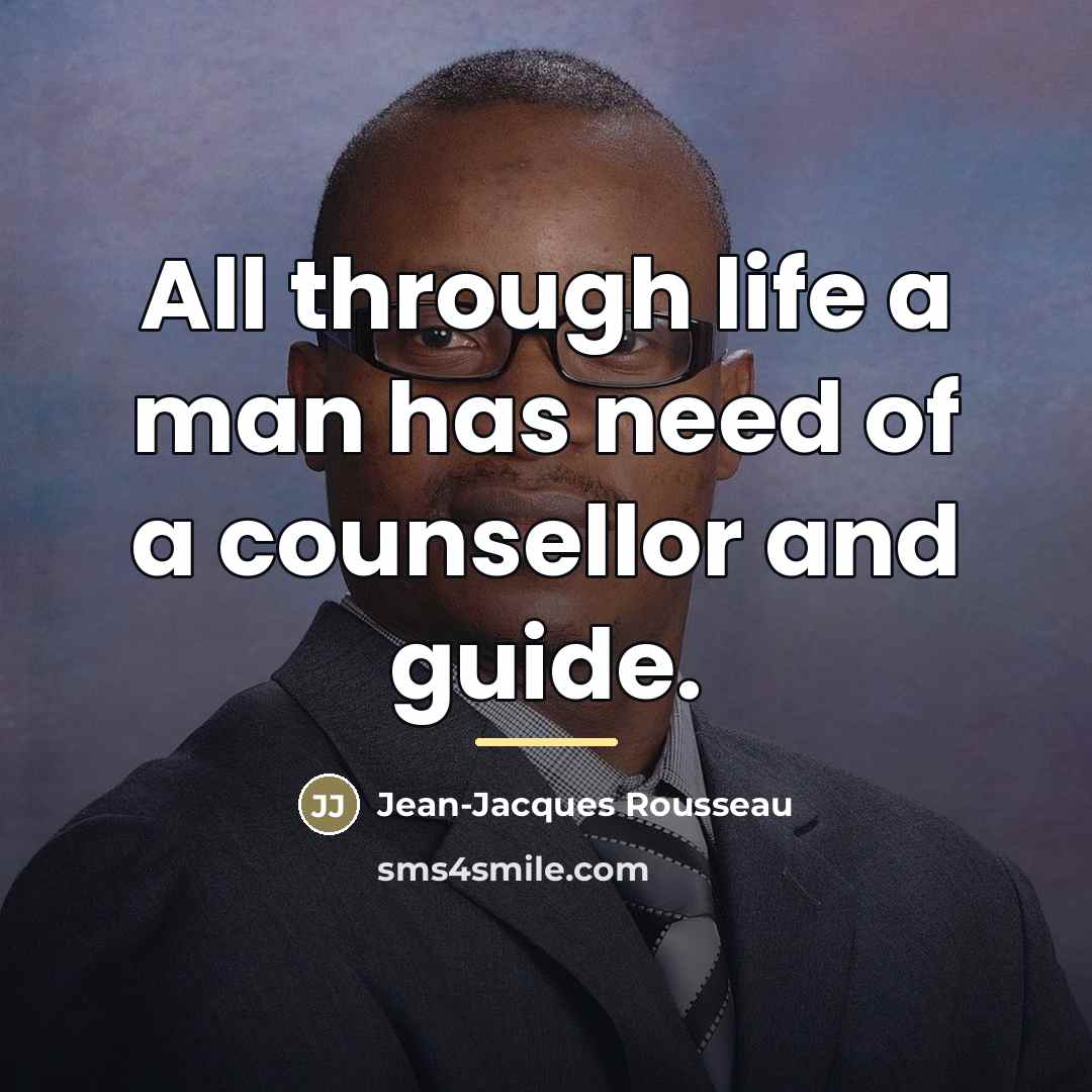 “All through life a man has need of a counsellor…” quote by Jean-Jacques Rousseau