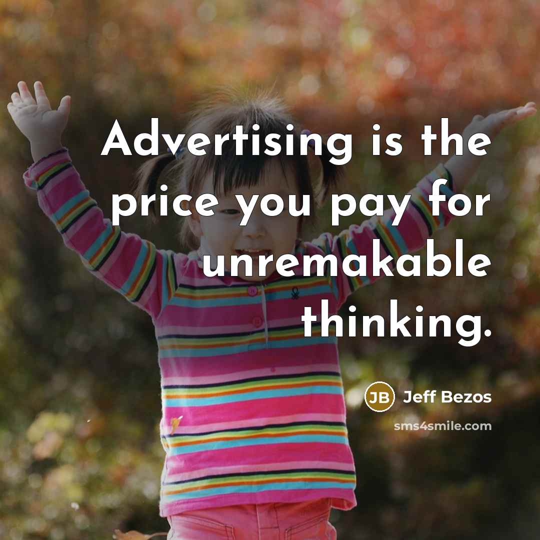 “Advertising is the price you pay for unremakable thinking.…” quote by Jeff Bezos