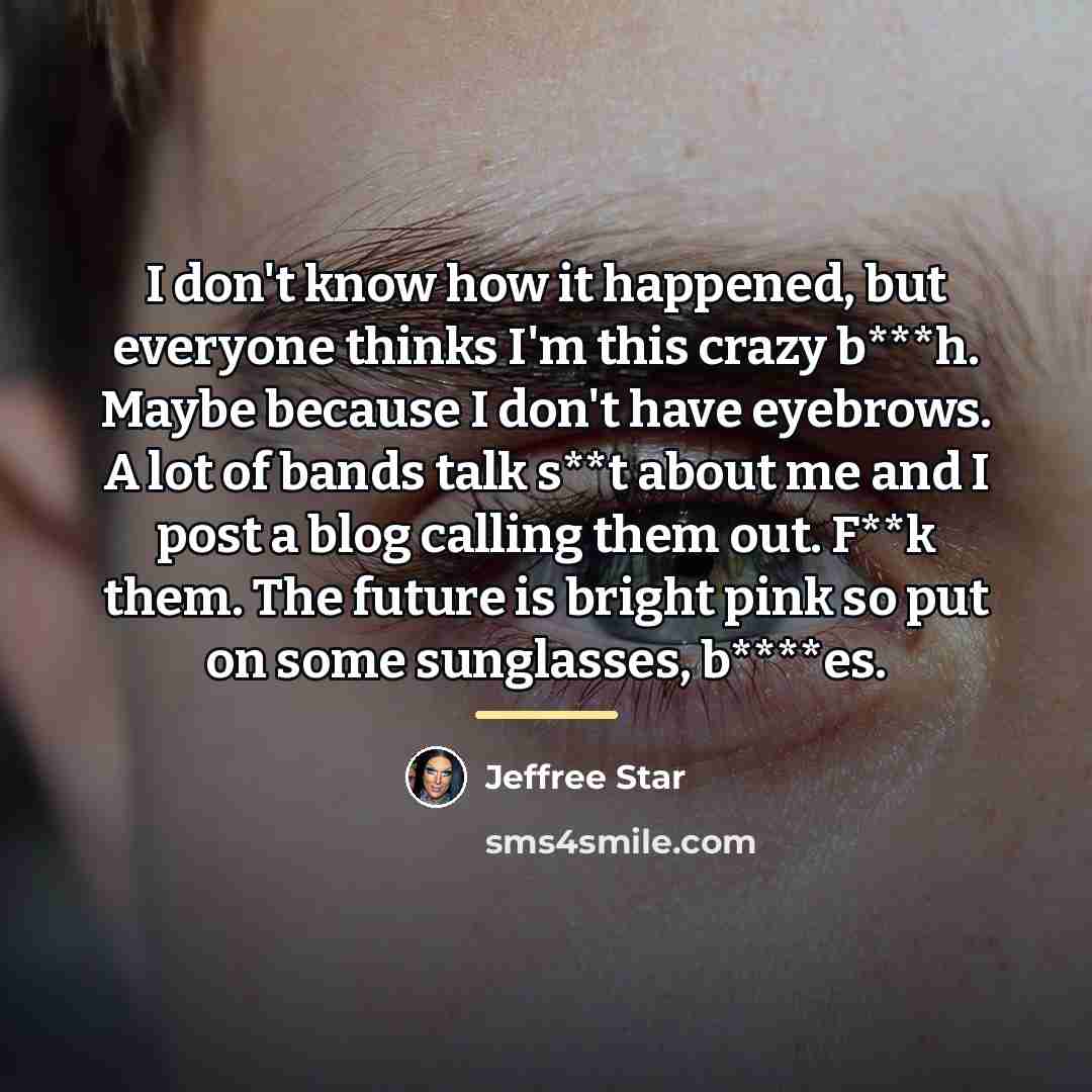 “I don't know how it happened, but everyone thinks I'm…” quote by Jeffree Star