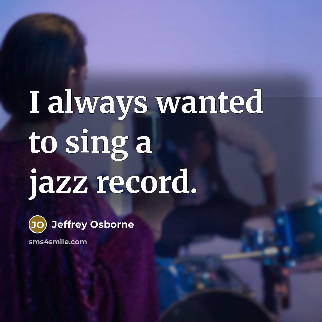 “I always wanted to sing a jazz record.…” quote by Jeffrey Osborne