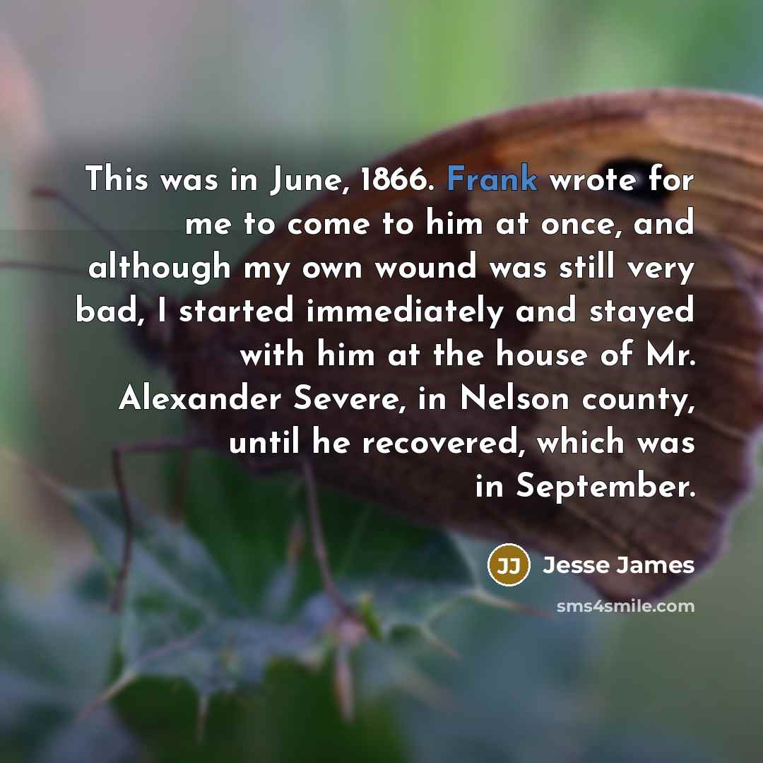 “This was in June, 1866. Frank wrote for me to…” quote by Jesse James