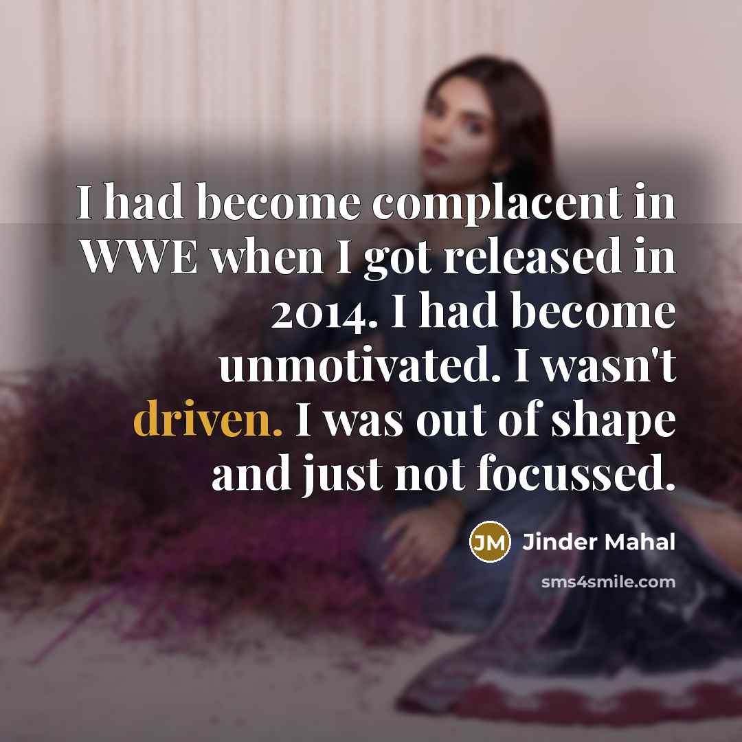 “I had become complacent in WWE when I got released…” quote by Jinder Mahal