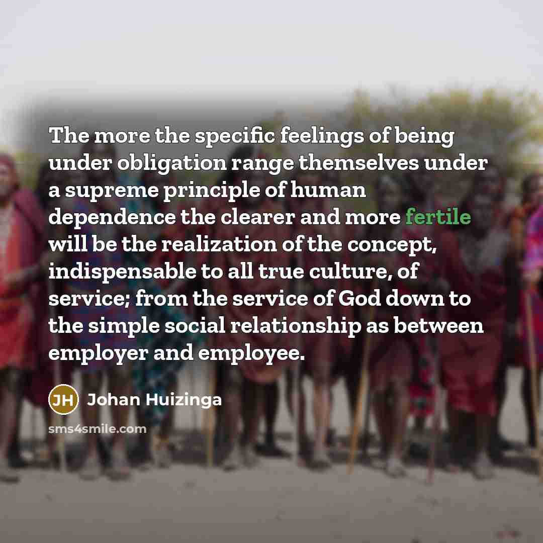 “The more the specific feelings of being under obligation range…” quote by Johan Huizinga