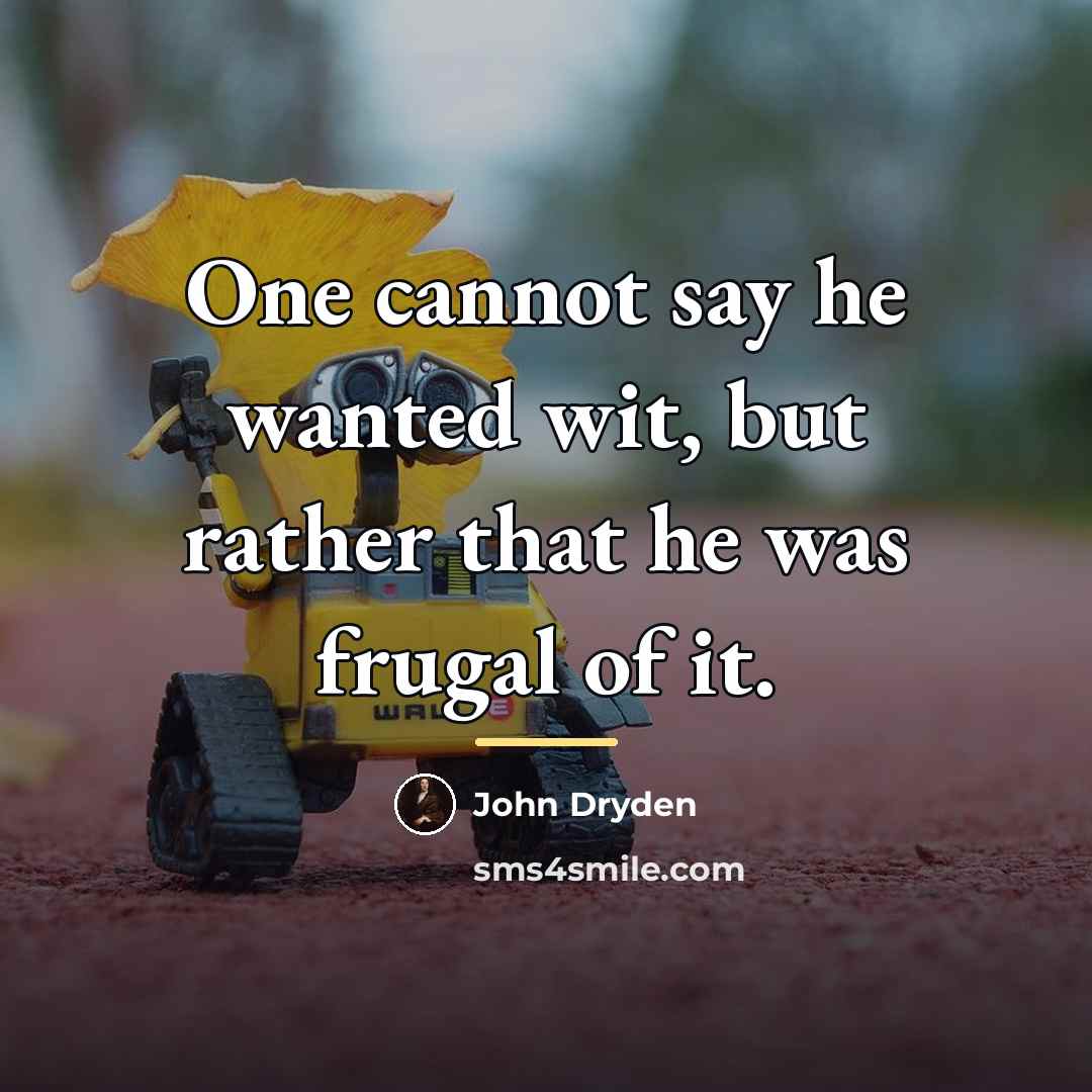 “One cannot say he wanted wit, but rather that he…” quote by John Dryden