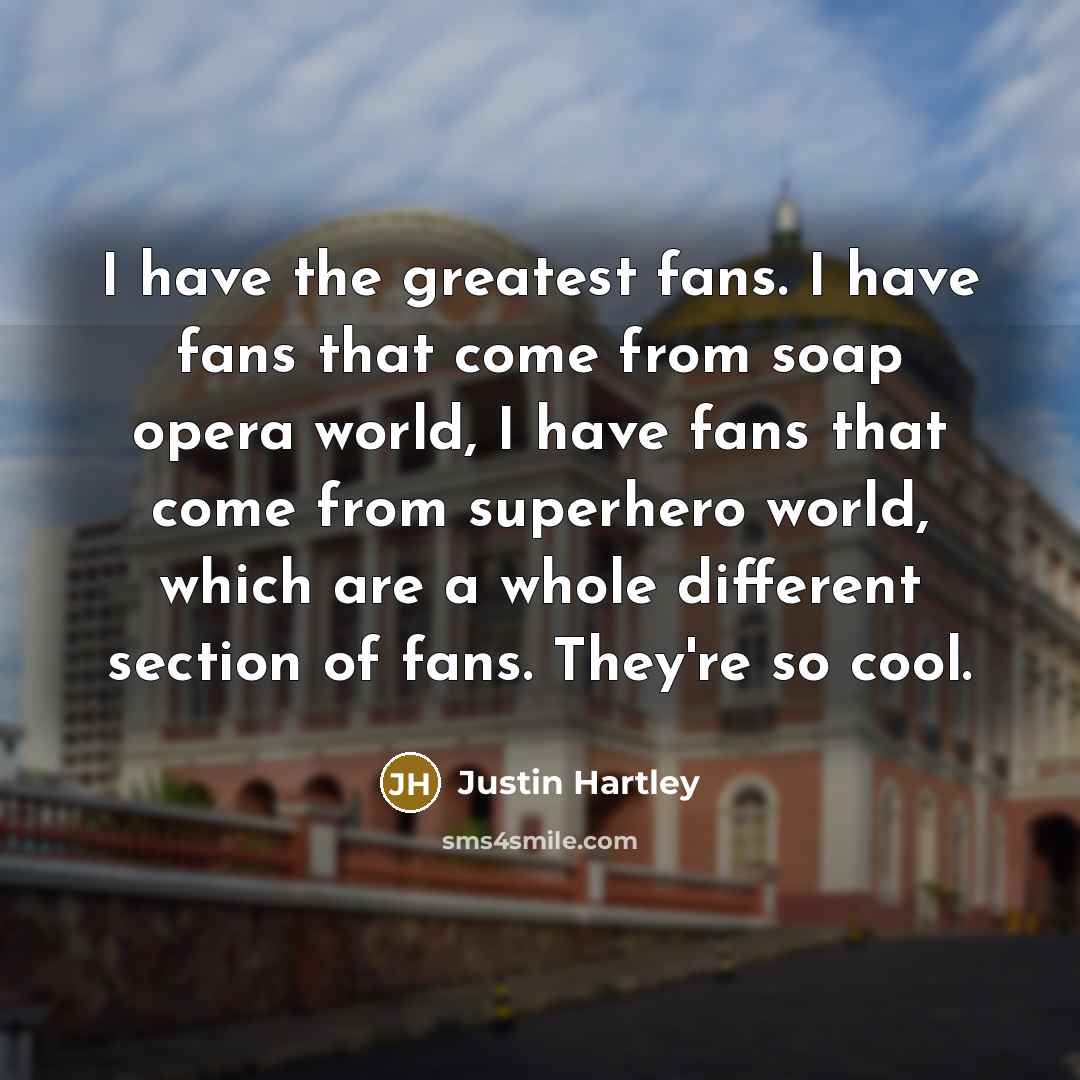 “I have the greatest fans. I have fans that come…” quote by Justin Hartley
