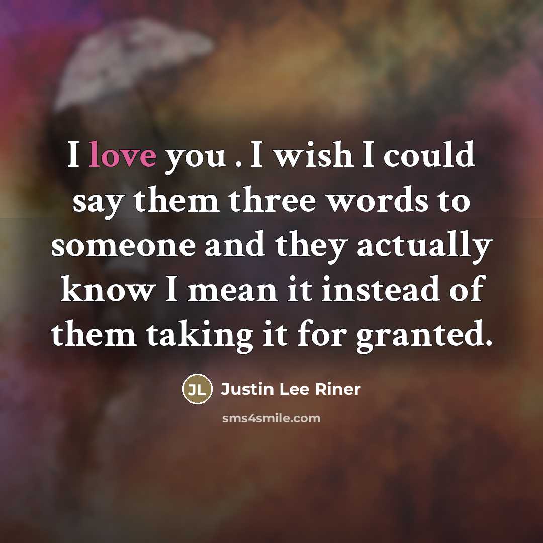 “I love you . I wish I could say them…” quote by Justin Lee Riner