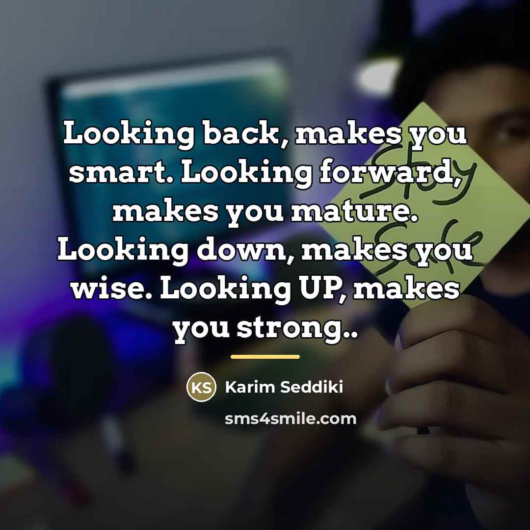 “Looking back, makes you smart. Looking forward, makes you mature.…” quote by Karim Seddiki