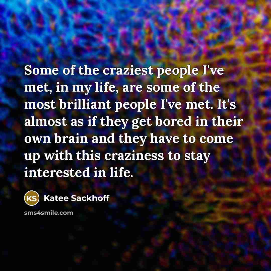 “Some of the craziest people I've met, in my life,…” quote by Katee Sackhoff
