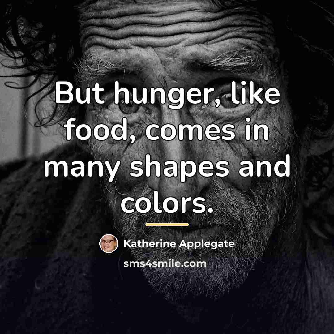“But hunger, like food, comes in many shapes and colors.…” quote by Katherine Applegate