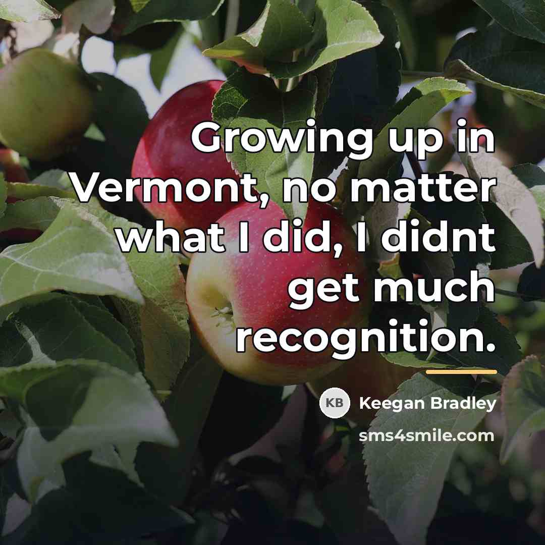 “Growing up in Vermont, no matter what I did, I…” quote by Keegan Bradley
