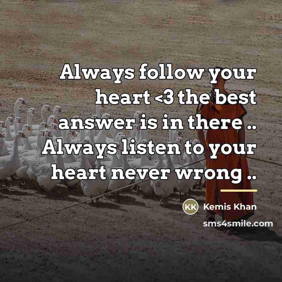 “Always follow your heart…” quote by Kemis Khan