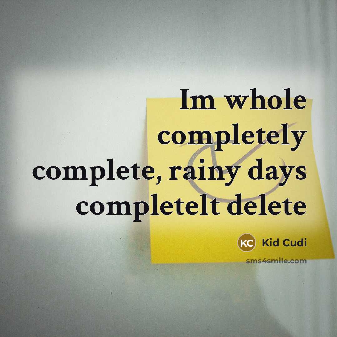 “Im whole completely complete, rainy days completelt delete” quote by Kid Cudi
