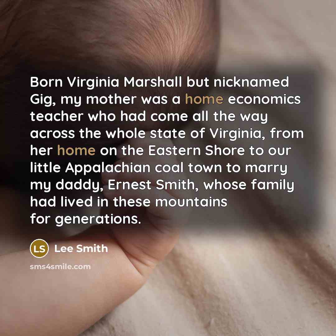 “Born Virginia Marshall but nicknamed Gig, my mother was a…” quote by Lee Smith