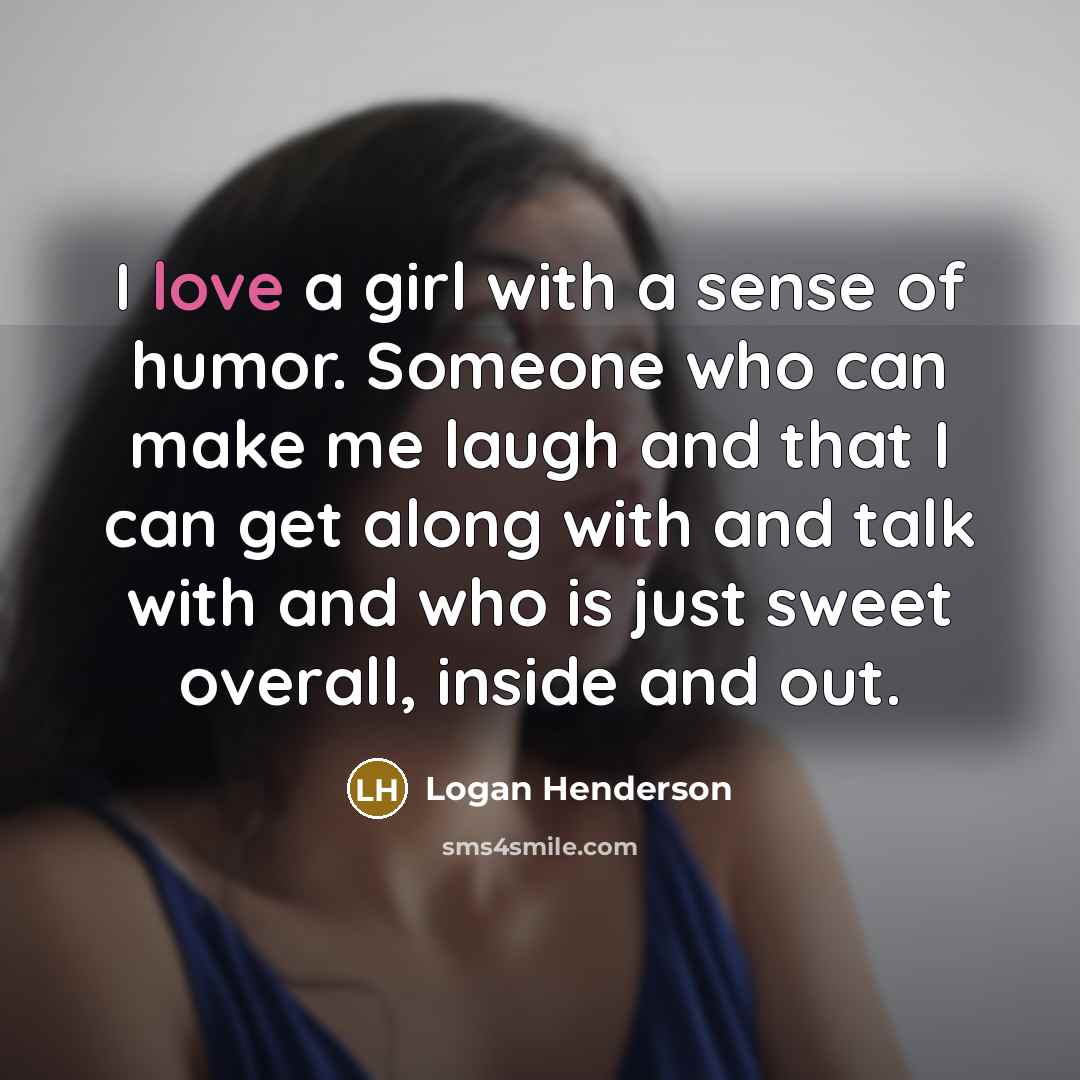 “I love a girl with a sense of humor. Someone…” quote by Logan Henderson