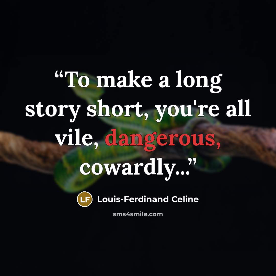 “To make a long story short, you're all vile, dangerous, cowardly...” quote by Louis-Ferdinand Céline