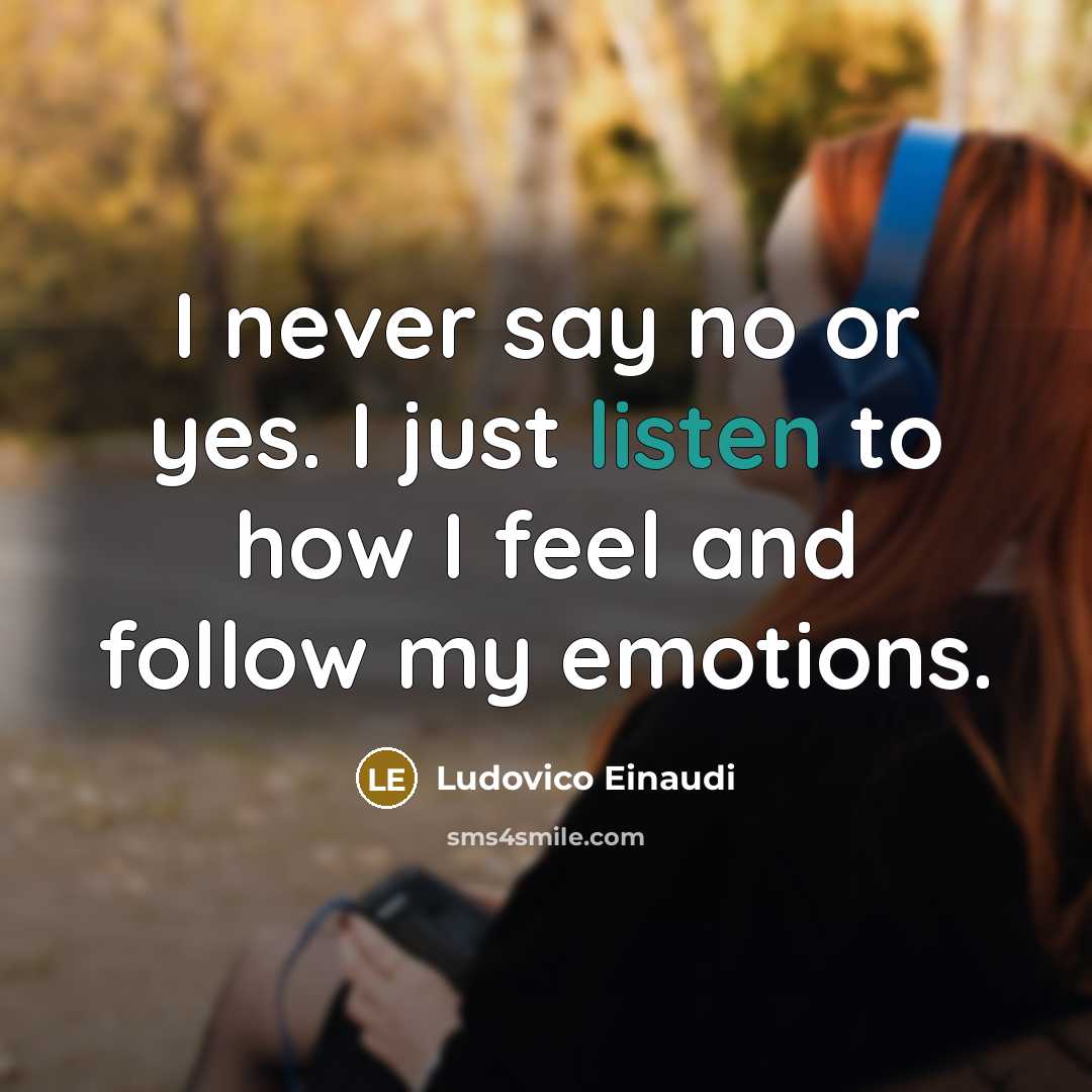 “I never say no or yes. I just listen to…” quote by Ludovico Einaudi