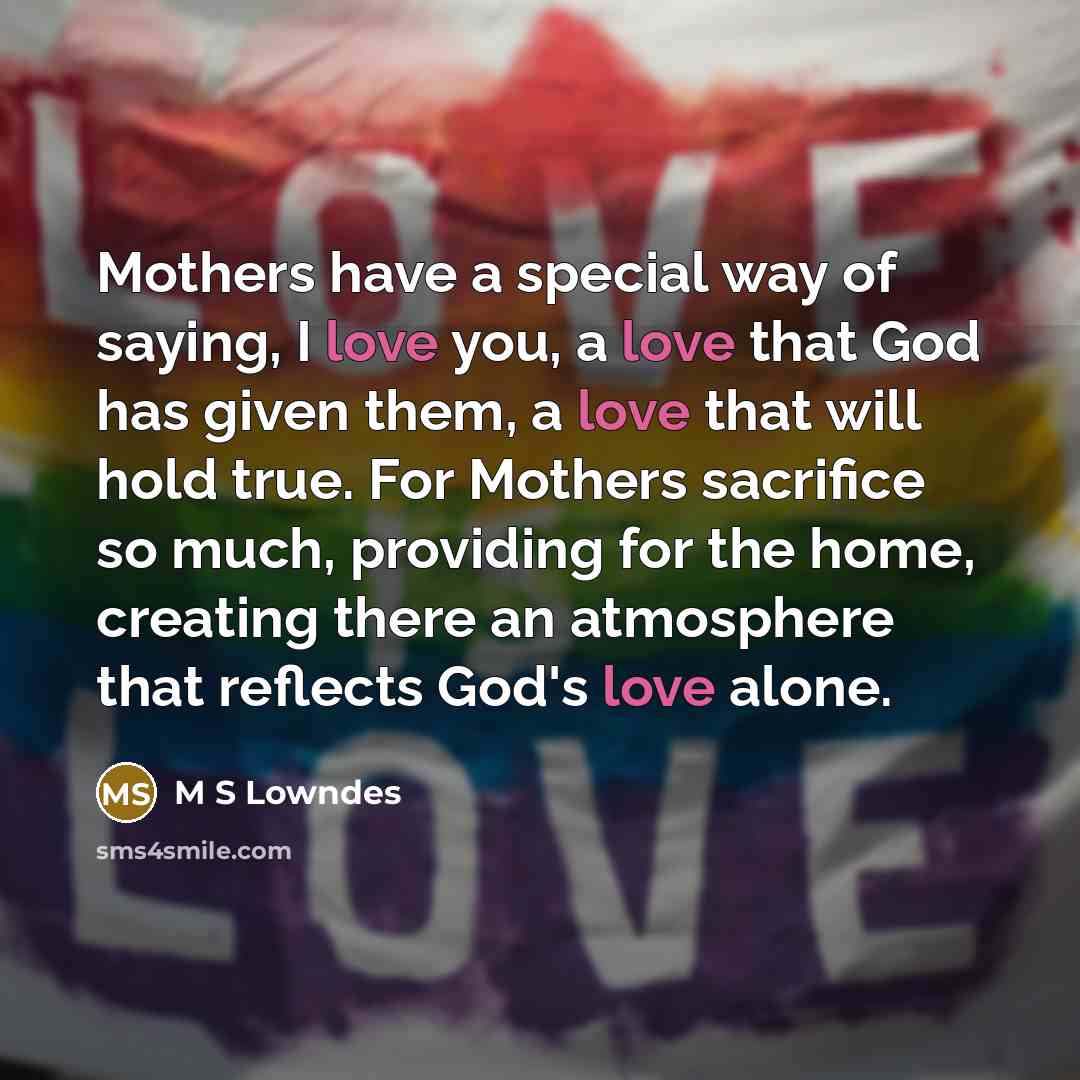 “Mothers have a special way of saying, I love you,…” quote by M S Lowndes