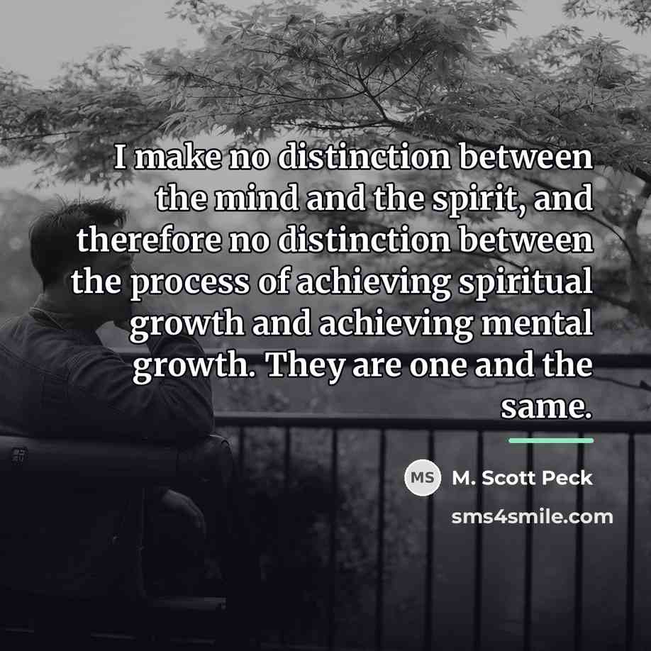 “I make no distinction between the mind and the spirit,…” quote by M. Scott Peck