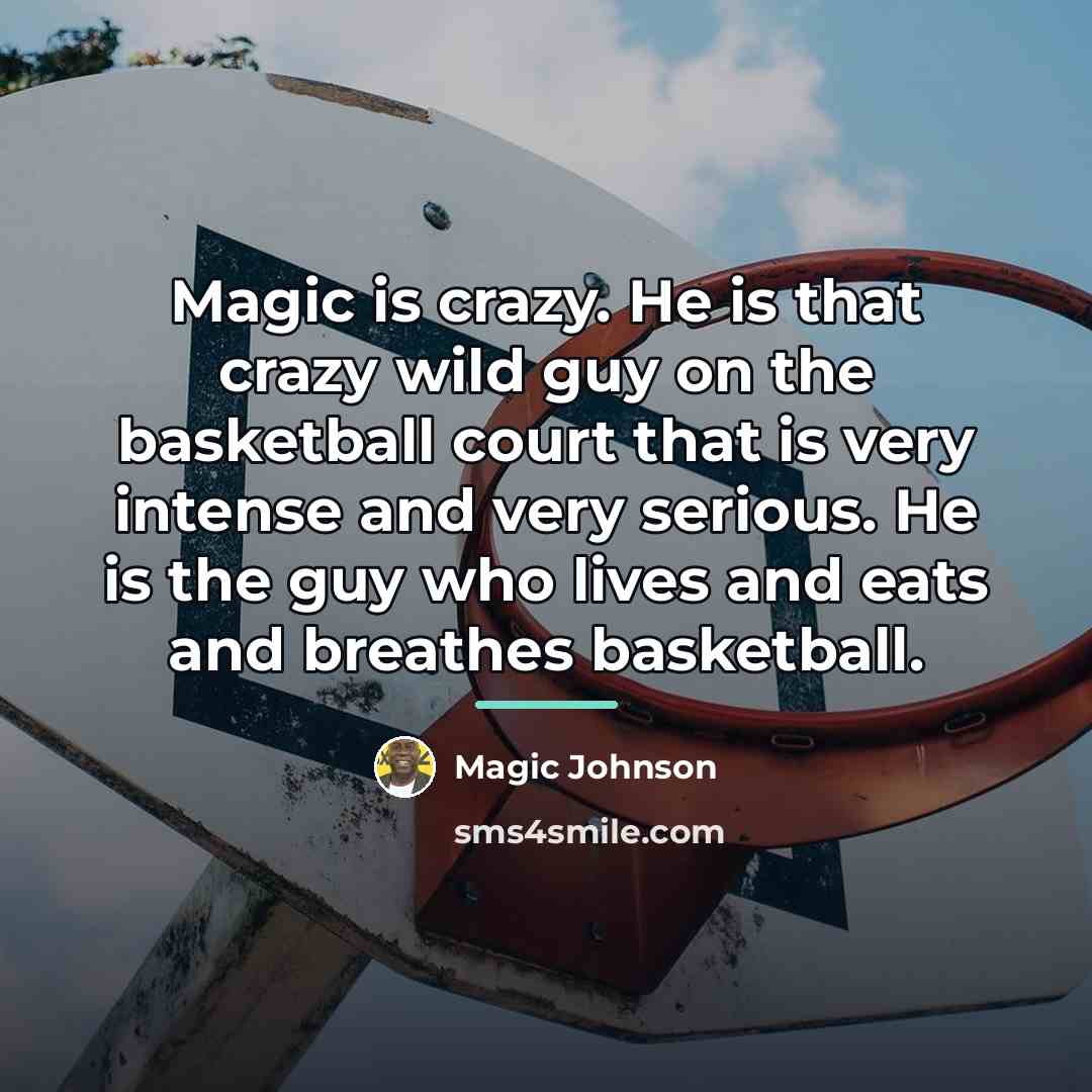 “Magic is crazy. He is that crazy wild guy on…” quote by Magic Johnson