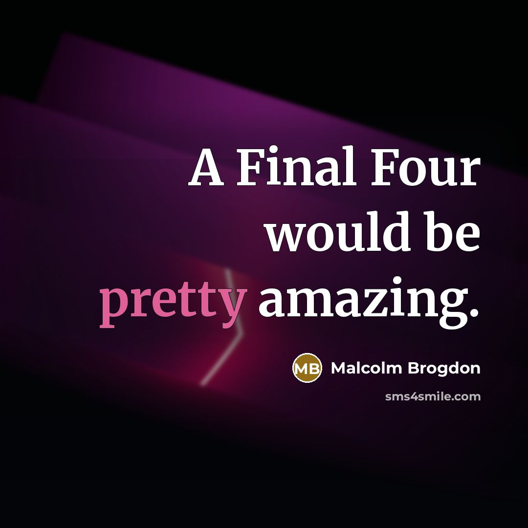 “A Final Four would be pretty amazing.…” quote by Malcolm Brogdon